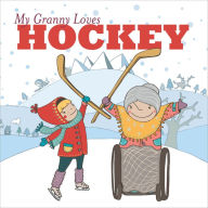 Title: My Granny Loves Hockey, Author: Lori Weber