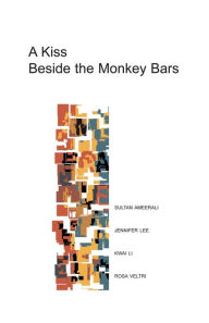 Title: A Kiss Beside the Monkey Bars: Stories by Four New Writers, Author: Jennifer Lee