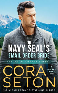 Title: The Navy SEAL's E-Mail Order Bride (Heroes of Chance Creek, #1), Author: Cora Seton