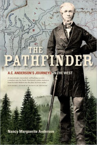 Title: The Pathfinder: A.C. Anderson's Journeys in the West, Author: Nancy Marguerite Anderson