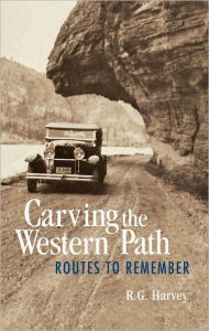 Title: Carving the Western Path: Routes to Remember, Author: R. G. Harvey