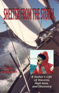 Title: Shelter From the Storm: A Sailor's Life of Havens, High Seas, and Discovery, Author: June Cameron