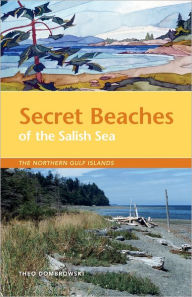 Title: Secret Beaches of the Salish Sea: The Northern Gulf Islands, Author: Theo Dombrowski
