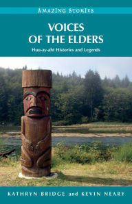 Title: Voices of the Elders: Huu-ay-aht Histories and Legends, Author: Kathryn Bridge