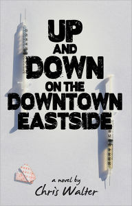 Title: Up and Down on the Downtown Eastside, Author: Chris Walter