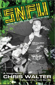 Title: SNFU: What No One Else Wanted To Say, Author: Chris Walter