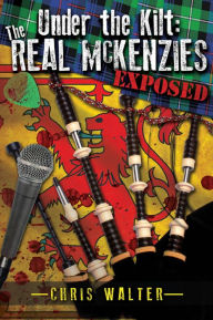 Title: Under the Kilt: the Real McKenzies Exposed, Author: Chris Walter