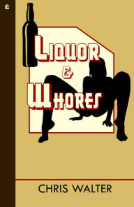 Title: Liquor & Whores, Author: Chris Walter