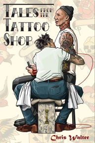 Title: Tales from the Tattoo Shop, Author: Chris Walter