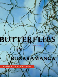 Title: Butterflies in Bucaramanga, Author: Tanna Patterson-Z