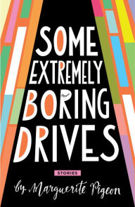 Title: Some Extremely Boring Drives, Author: Marguerite Pigeon