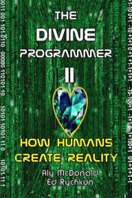 Title: The Divine Programmer II: How Humans Create Reality, Author: Ed Rychkun