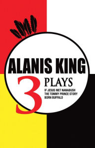 Title: Alanis King: 3 Plays, Author: Alanis King