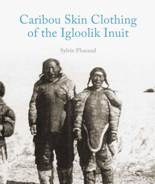 Caribou Skin Clothing of the Igloolik Inuit