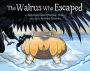 The Walrus Who Escaped