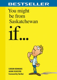 Title: You Might Be from Saskatchewan If . . ., Author: Carson Demmans