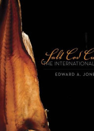 Title: Salt Cod Cuisine: The International Table, Author: Edward A. Jones