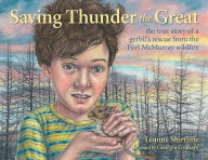 Title: Saving Thunder the Great: The True Story of a Gerbil's Escape from the Fort McMurray Wildfire, Author: Leanne Shirtliffe