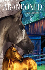 Title: Abandoned: A Time Travel Horse Adventure, Author: Angela Dorsey