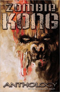 Title: Zombie Kong - Anthology, Author: James Roy Daley