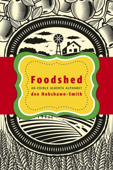 Foodshed: An Edible Alberta Alphabet