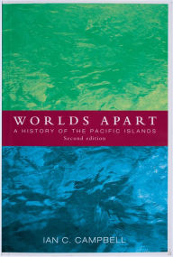 Title: Worlds Apart: A History of the Pacific Islands, Author: Ian C. Campbell