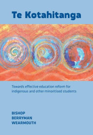 Title: Te Kotahitanga: Towards Effective Education Reform for Indigenous and Other Minoritised Students, Author: Russell Bishop