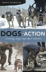 Title: Dogs in Action: Working dogs and their stories, Author: Maria Alomajan