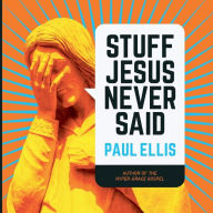 Title: Stuff Jesus Never Said, Author: Paul Ellis