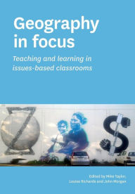Title: Geography in focus: Teaching and learning in issues-based classsrooms, Author: Mike Taylor