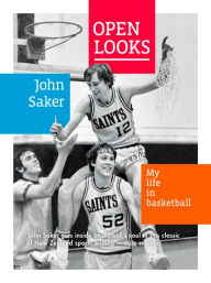 Title: Open Looks: My Life in Basketball, Author: John Saker