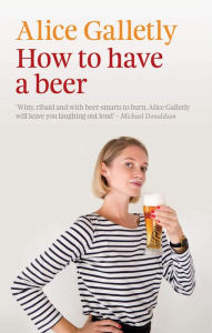 Title: How to Have a Beer, Author: Alice Galletly