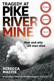 Title: Tragedy at Pike River Mine: 2022 Edition: How and Why 29 Men Died, Author: Rebecca Macfie