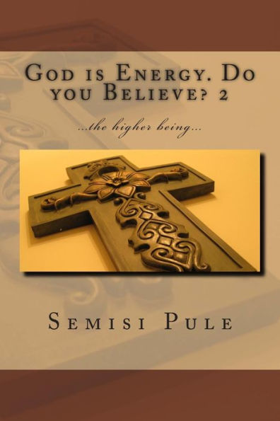 God is Energy. Do you Believe? 2: ...the higher being...