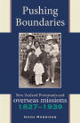 Pushing Boundaries: New Zealand Protestants and Overseas Missions 1827-1939