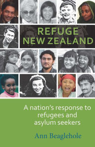 Title: Refuge New Zealand: A Nation's Response to Refugees and Asylum Seekers, Author: Ann Beaglehole
