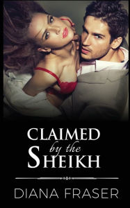Title: Claimed by the Sheikh, Author: Diana Fraser