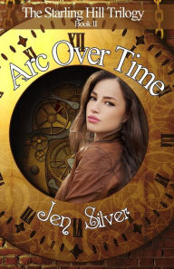 Title: Arc Over Time, Author: Jen Silver