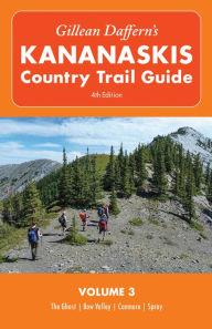 Title: Gillean Daffern's Kananaskis Country Trail Guide - 4th Edition: Volume 3: The Ghost-Bow Valley-Canmore-Spray, Author: Gillean Daffern
