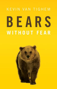 Title: Bears: Without Fear, Author: Kevin Van Tighem