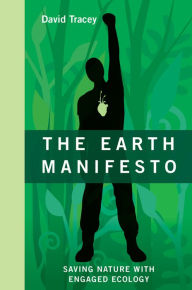 Title: The Earth Manifesto: Saving Nature with Engaged Ecology, Author: David Tracey