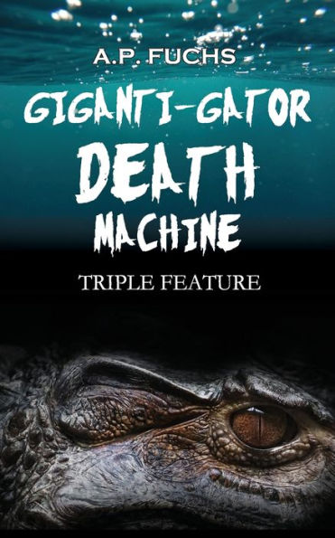 Giganti-gator Death Machine: Triple Feature