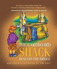Title: The Cardboard Shack Beneath The Bridge: Helping Children Understand Homelessness, Author: Tim J Huff