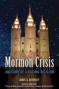 Title: Mormon Crises: Anatomy of a Failing Religion, Author: James A Beverley