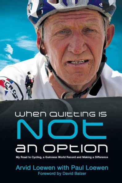 When Quitting Is Not an Option: My Road to Cycling, a Guinness World Record, and Making Difference