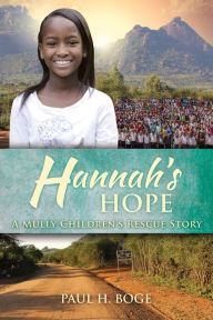 Title: Hannah's Hope: A Mully Children's Rescue Story, Author: Paul H Boge