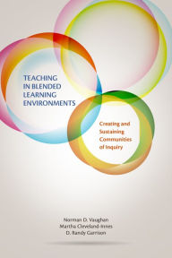 Title: Teaching in Blended Learning Environments: Creating and Sustaining Communities of Inquiry, Author: Norman D. Vaughan