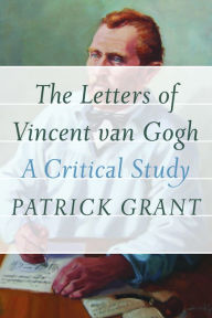 Title: The Letters of Vincent van Gogh: A Critical Study, Author: Patrick Grant