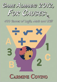 Title: Game Almanac 2012, For Causes: 400 Games of Logic, Math and Skill, Author: Carmine Covino