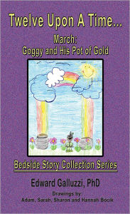 Title: Twelve Upon A Time... March: Goggy and His Pot of Gold, Bedside Story Collection Series, Author: Edward Galluzzi